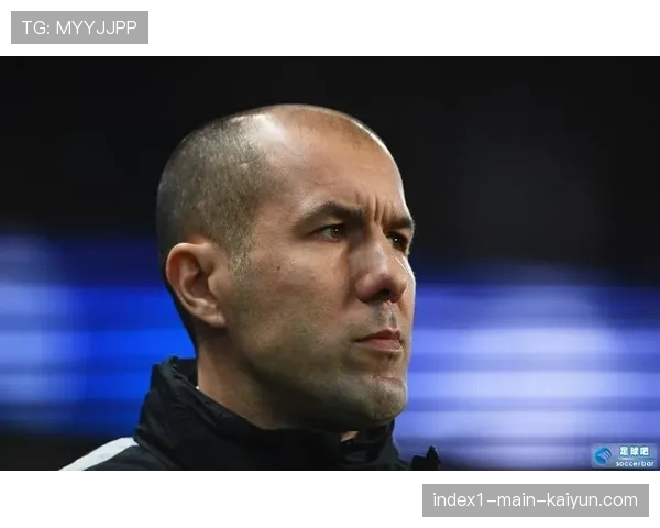 摩纳哥主帅的球员管理艺术 凝聚团队执行力法宝